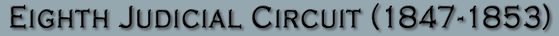 8th Judicial Circuit (1847-1853)